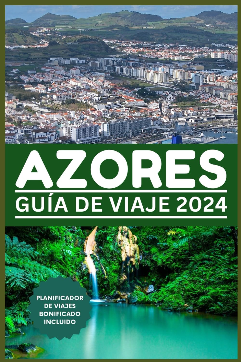 GUÍA DE VIAJE DE AZORES 2024: Un mundo dentro de una isla: su puerta de entrada a las maravillas naturales, la aventura, el deleite culinario y la cultura con esta guía de viaje
