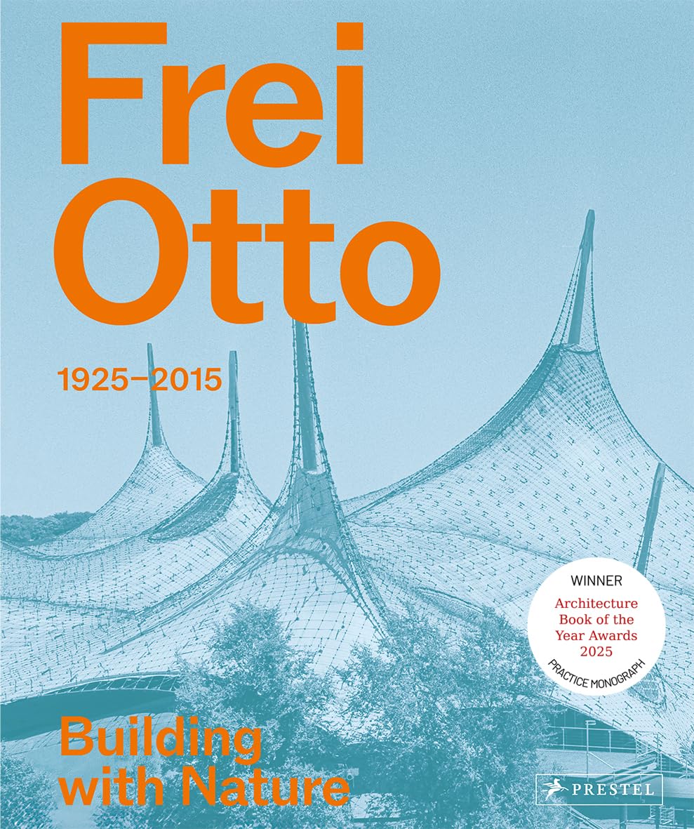 Frei Otto: 1925-2015 Building With Nature
