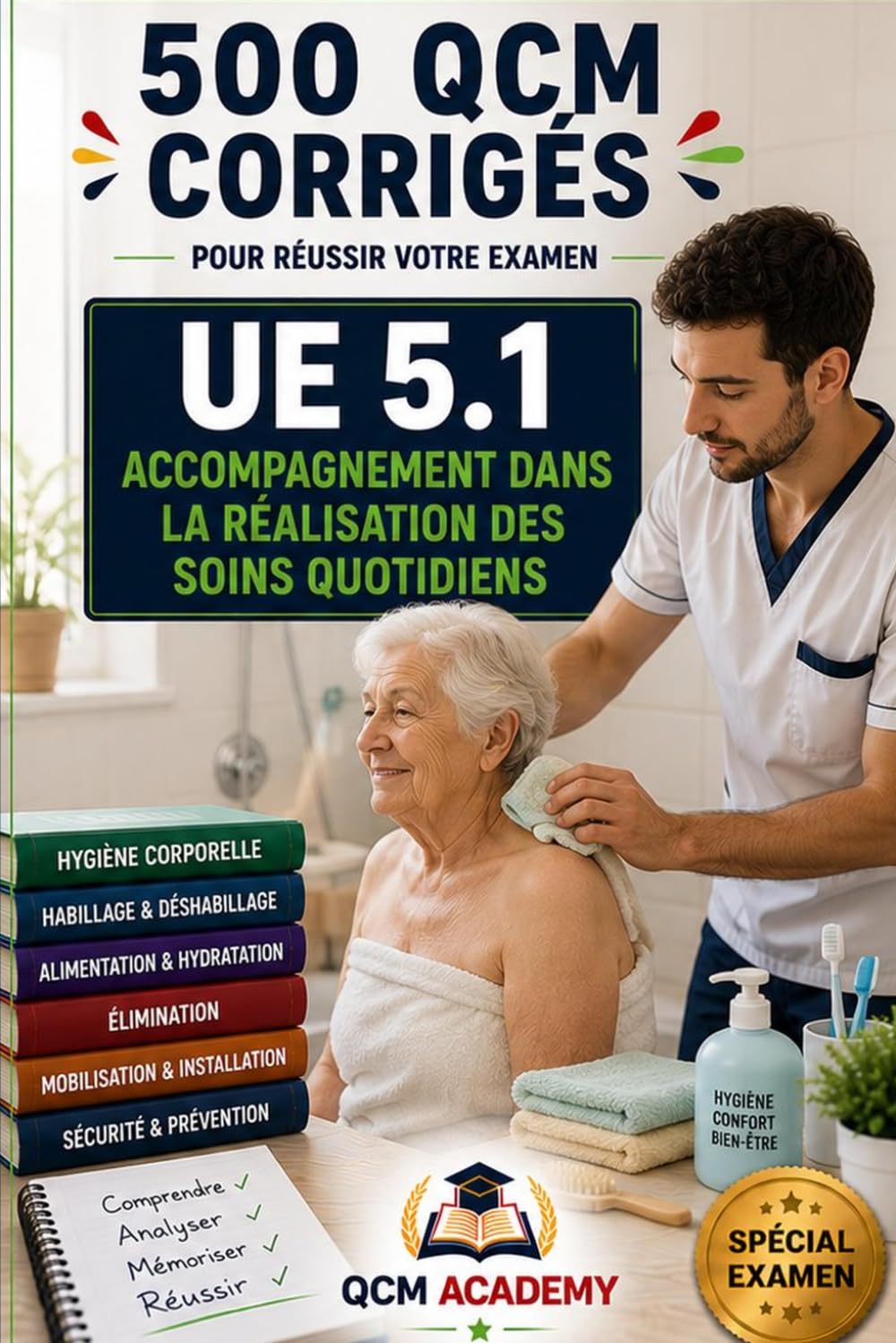 IFSI UE 5.1 | Accompagnement dans la réalisation des Soins Quotidiens: 500 QCM corrigés | Cahier d'entraînement express pour réviser l'accompagnement ... | Référentiel infirmier (IFSI : Semestre 1)