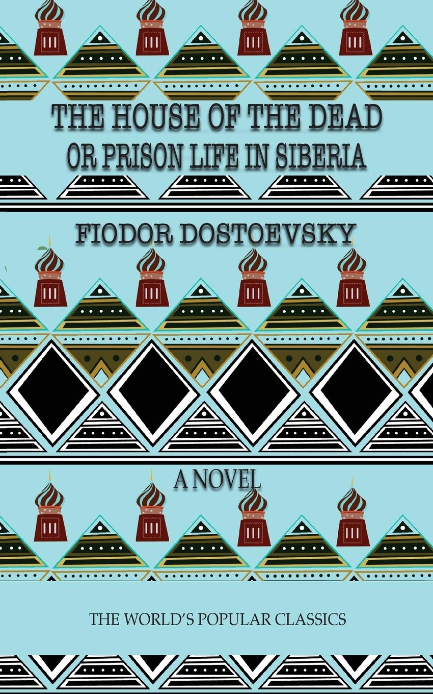 The House of the Dead: or Prison Life in Siberia: 26 (The World's Popular Classics)