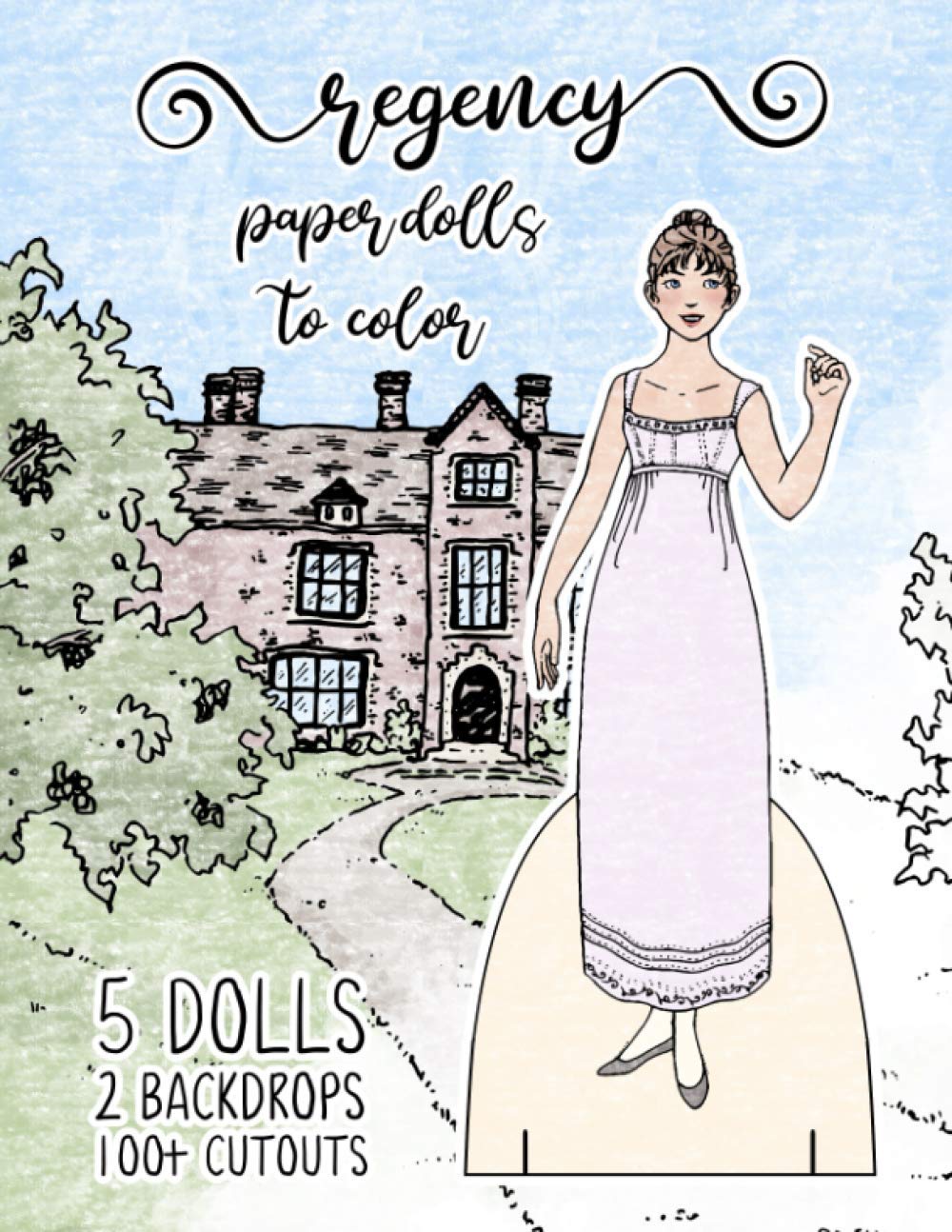 Regency Paper Dolls to Color: 5 Dolls, 2 Backdrops, and 100+ Cutouts to color! (StorySeamstress Paper Dolls)