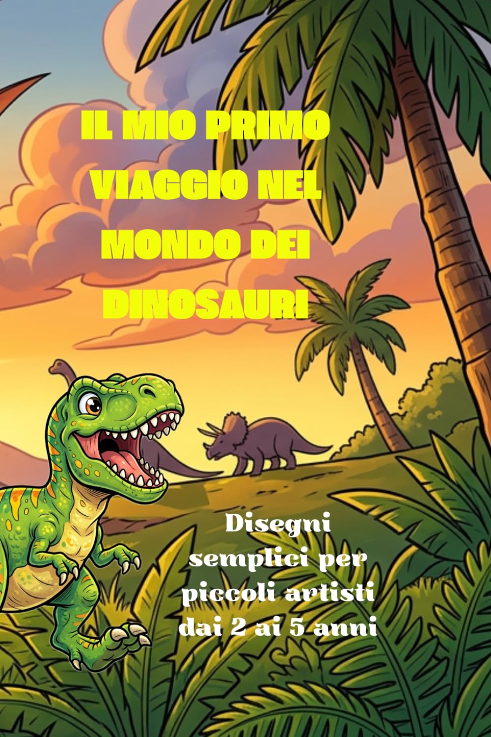IL MIO PRIMO VIAGGIO NEL MONDO DEI DINOSAURI: Disegni semplici per piccoli artisti dai 2 ai 5 anni