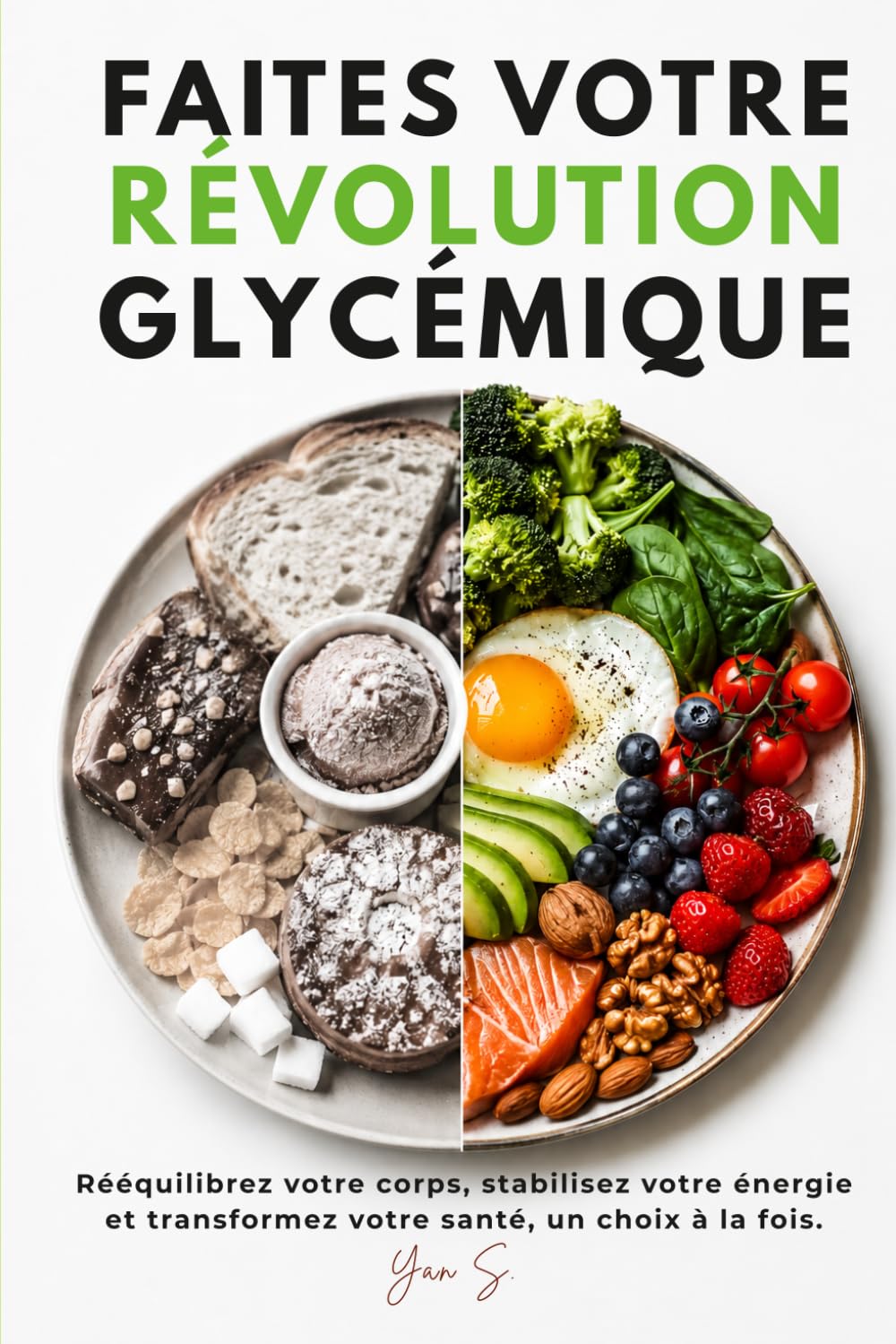 Faites votre révolution glycémique: La méthode scientifique complète pour réduire vos fringales, stabiliser votre glycémie, perdre du poids et retrouver une énergie durable