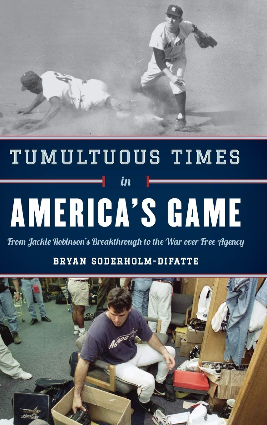 Tumultuous Times in America's Game: From Jackie Robinson's Breakthrough to the War ove