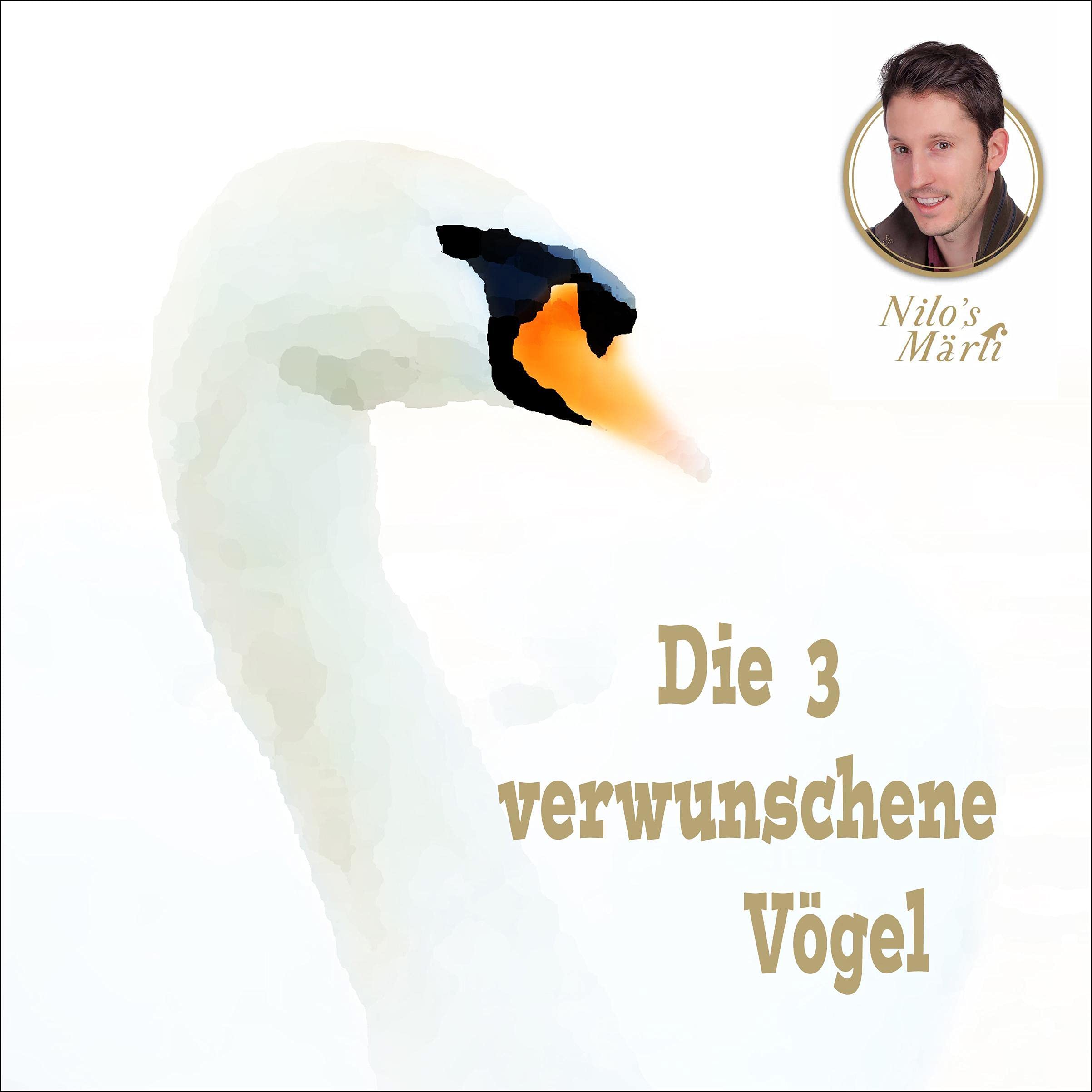 Nilo's Märli - Die drü verwunschene Vögel: Schweizerdeutsches Dialekthörbuch