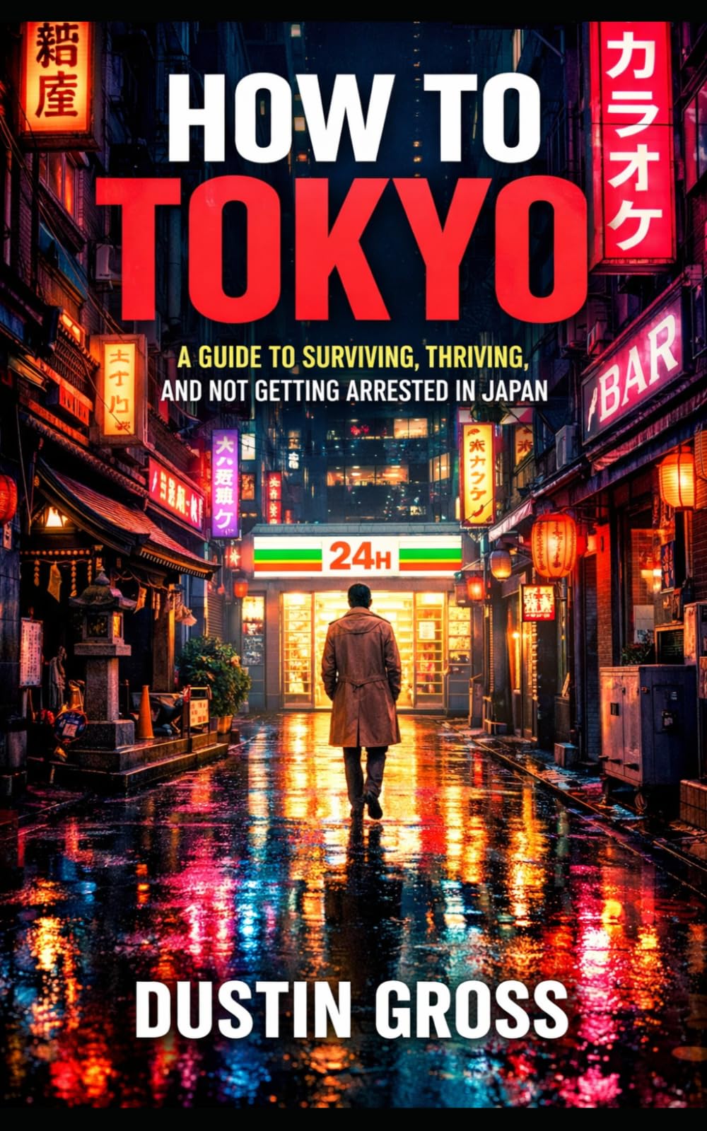 How to Tokyo: A Guide to Surviving, Thriving, and Not Getting Arrested in Japan