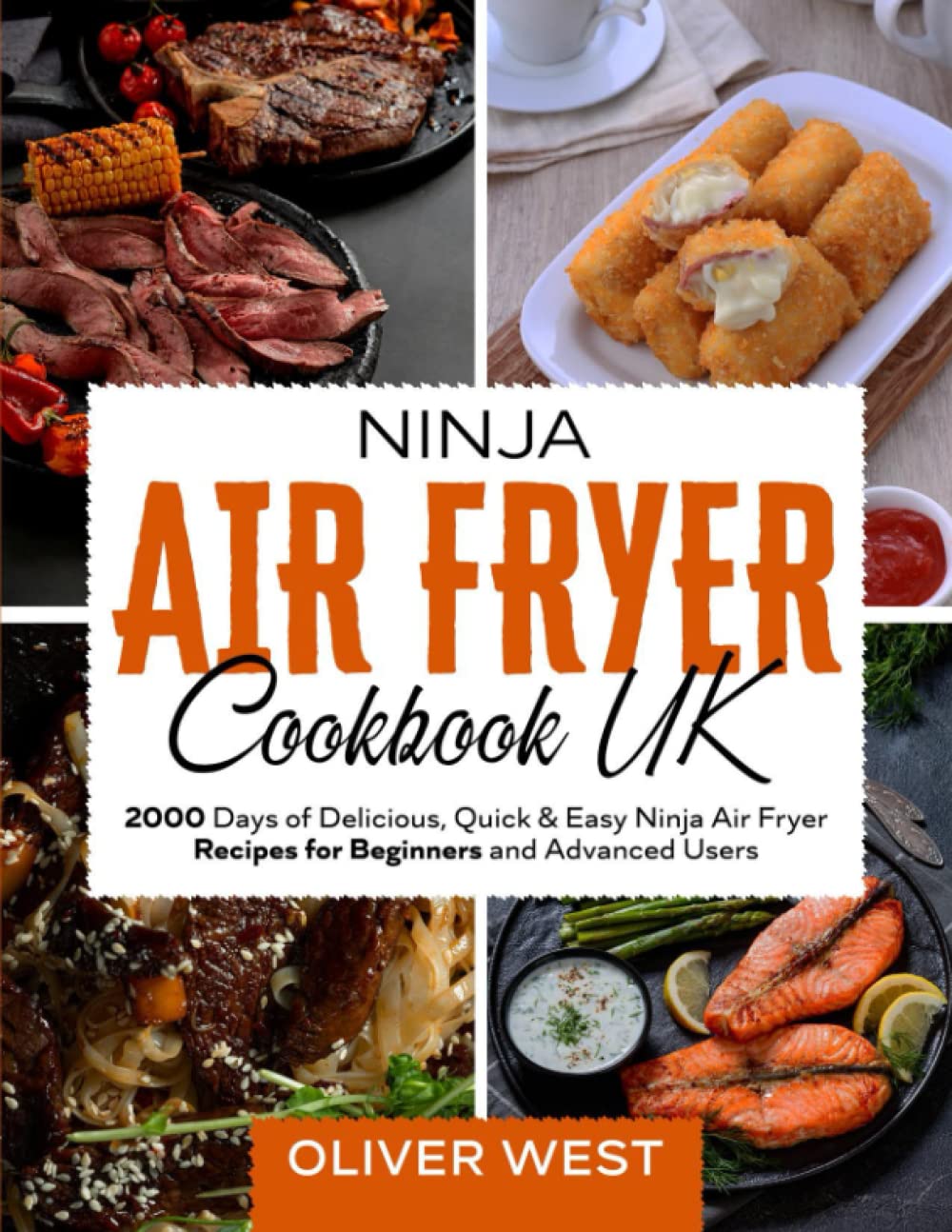 Ninja Air Fryer Cookbook UK: 2000 Days of Delicious, Quick & Easy Ninja Air Fryer Recipes for Beginners and Advanced Users (UK Ninja Air Fryer Cookbook 2023 with Pictures)