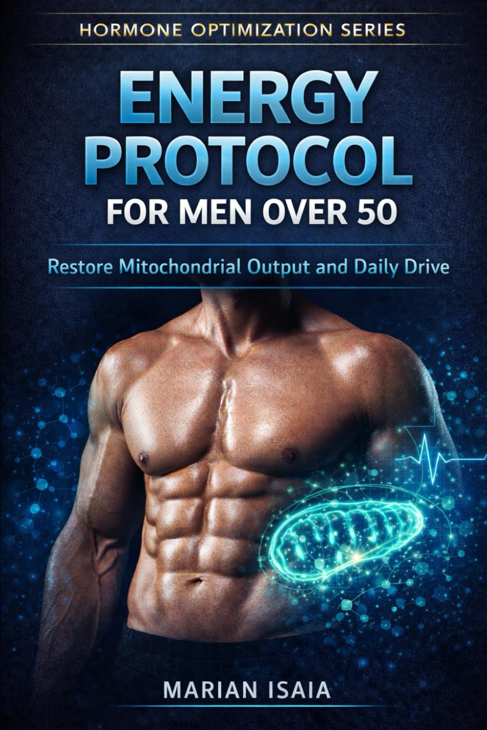 Energy Protocol for Men Over 50: Restore Mitochondrial Output and Daily Drive (Hormone Optimization)