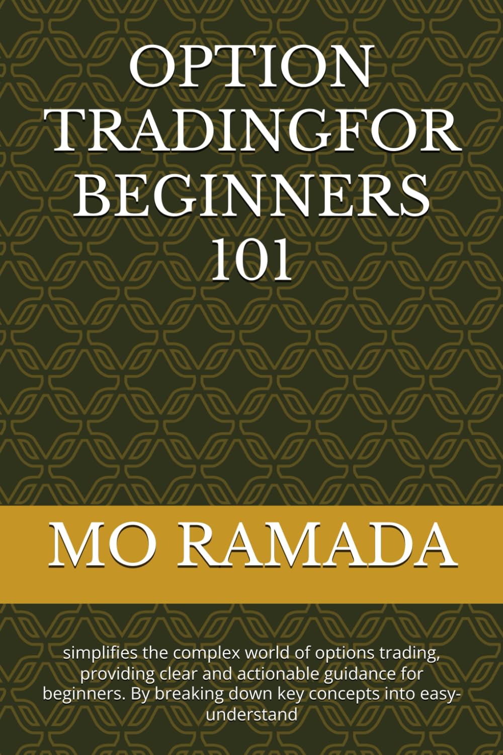 OPTION TRADINGFOR BEGINNERS 101: simplifies the complex world of options trading, providing clear and actionable guidance for beginners. By breaking down key concepts into easy-understand