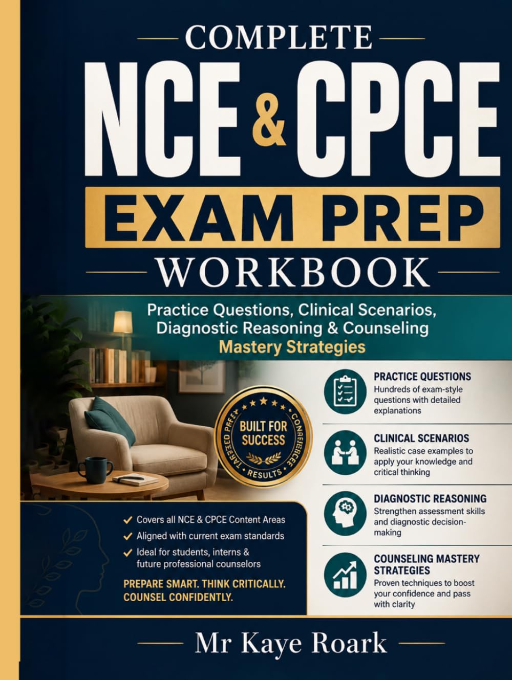 COMPLETE NCE & CPCE EXAM PREP WORKBOOK: Practice Questions, Clinical Scenarios, Diagnostic Reasoning & Counselling Mastery Strategies. (EDUCATIONAL & INFORMATIVE BOOK SERIES)