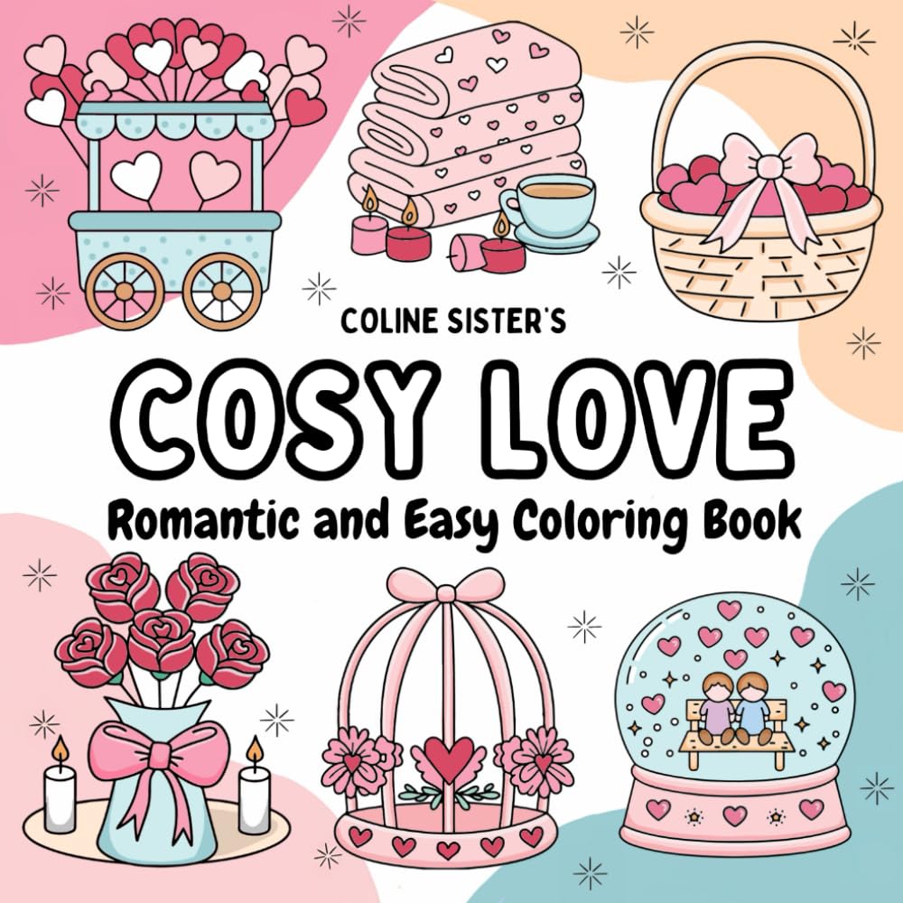 Cosy Love: Heartwarming Coloring Book Filled with Cute, Bold and Simple Designs – Perfect for Relaxation and Creativity, Suitable for Kids, Teens, and Adults