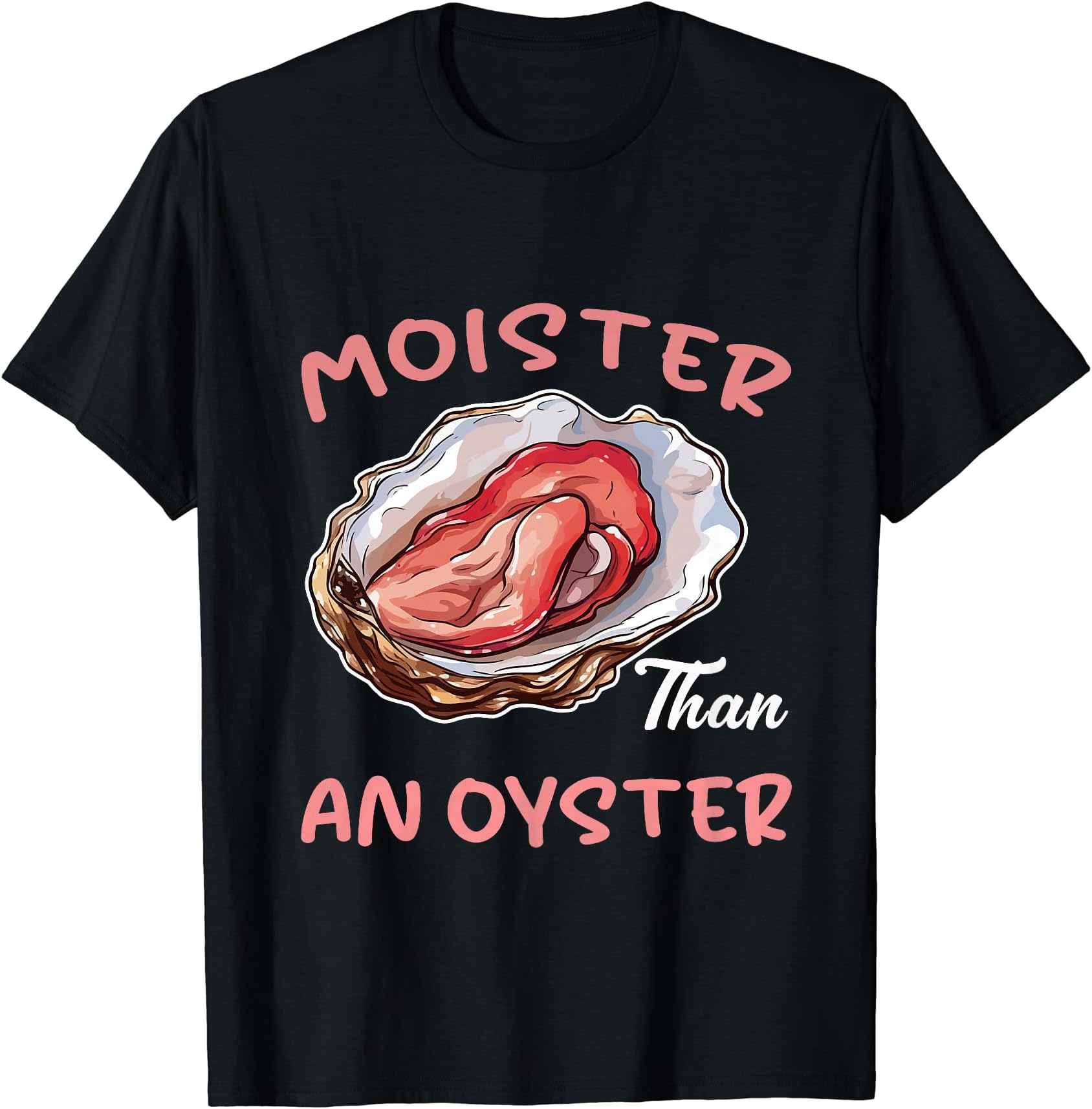 XamicMoister Than An Oyster Funny Inappropriate Adult Humor Women T-ShirtOEKO-TEX STANDARD 100