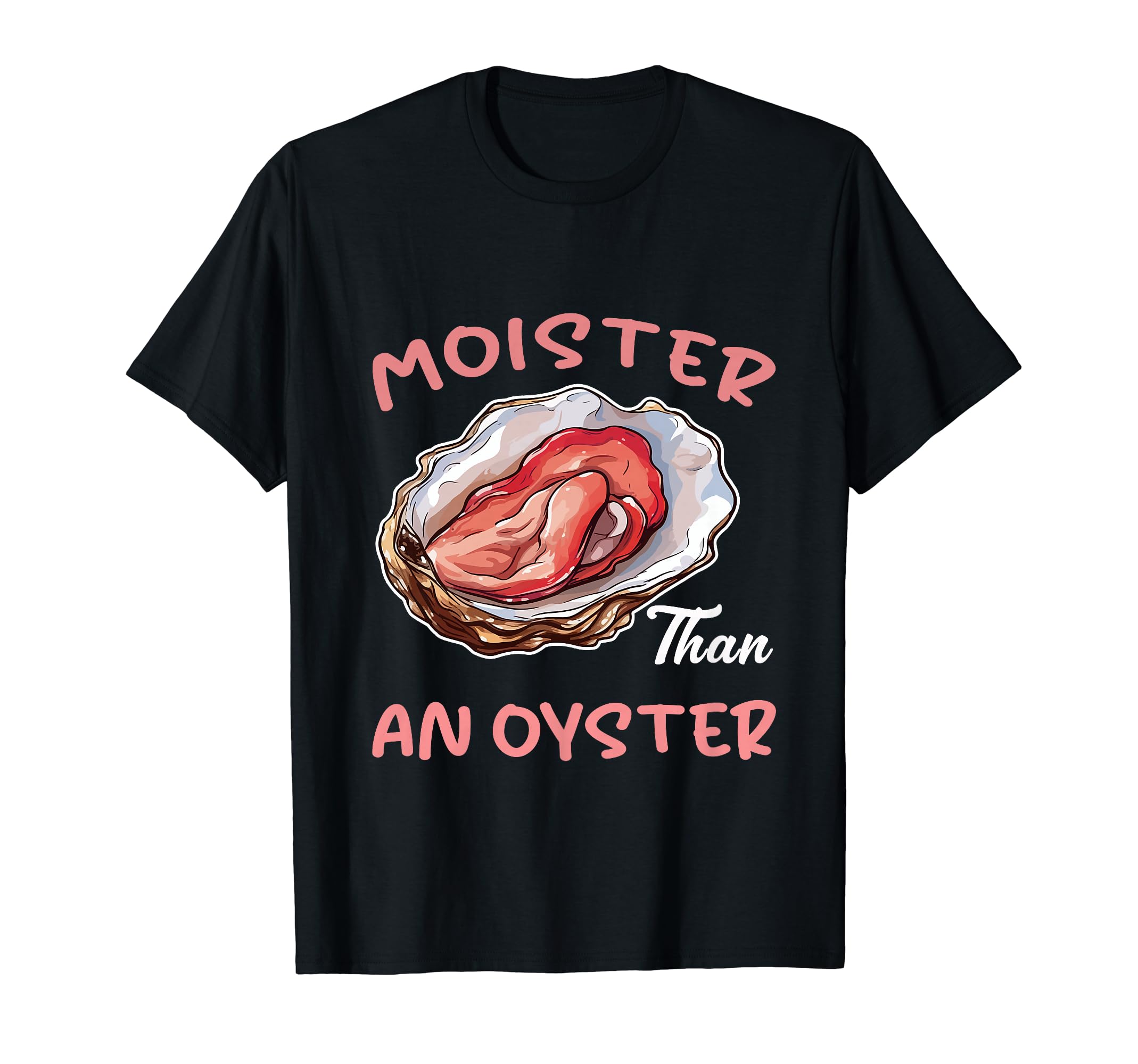 XamicMoister Than An Oyster Funny Inappropriate Adult Humor Women T-ShirtOEKO-TEX STANDARD 100