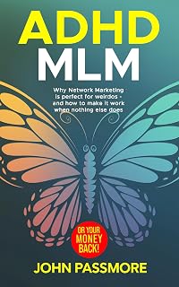 ADHD MLM: Why Network Marketing is Perfect for Weirdos – and how to make it work when nothing else does.