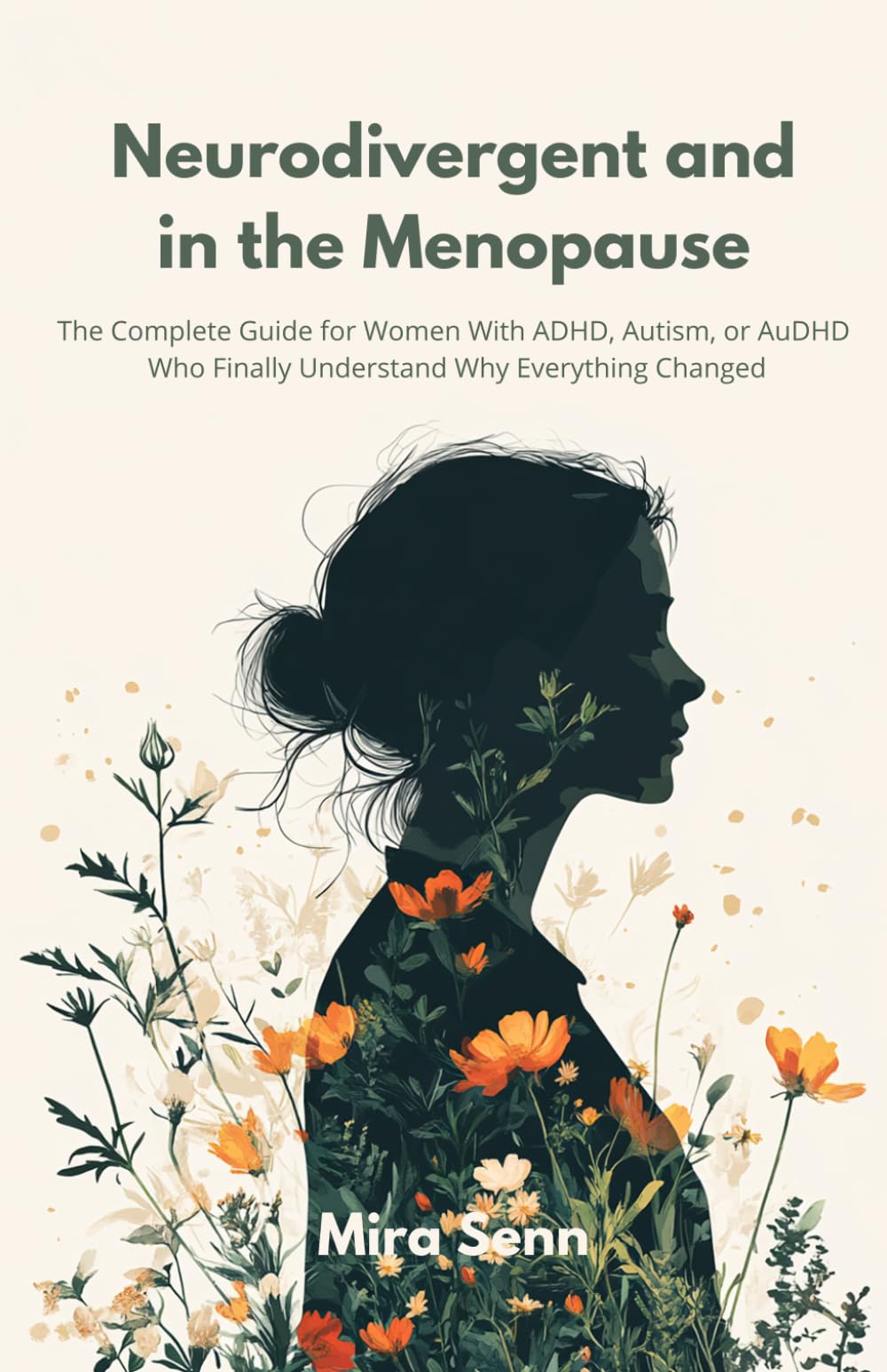 Neurodivergent and in the Menopause: The Complete Guide for Women With ADHD, Autism, or AuDHD Who Finally Understand Why Everything Changed (The Neurodivergent Women Series)