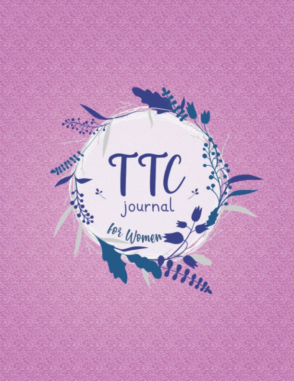 TTC journal for Women: Trying To get Pregnant Journal With Period Tracker, BBT Chart, Ovulation Tracker, Pregnancy Tracker and Many more Features, TTC journal for Women