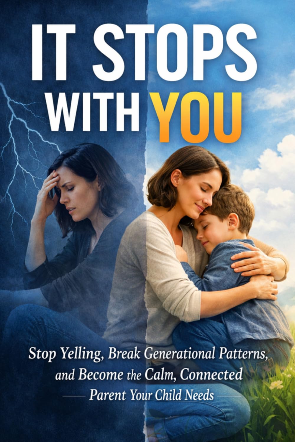 It Stops With You: Stop Yelling, Break Generational Patterns, and Become the Calm, Connected Parent Your Child Needs