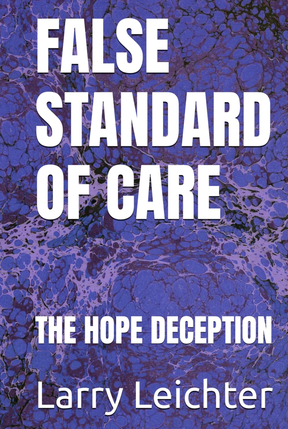 FALSE STANDARD OF CARE: THE HOPE DECEPTION