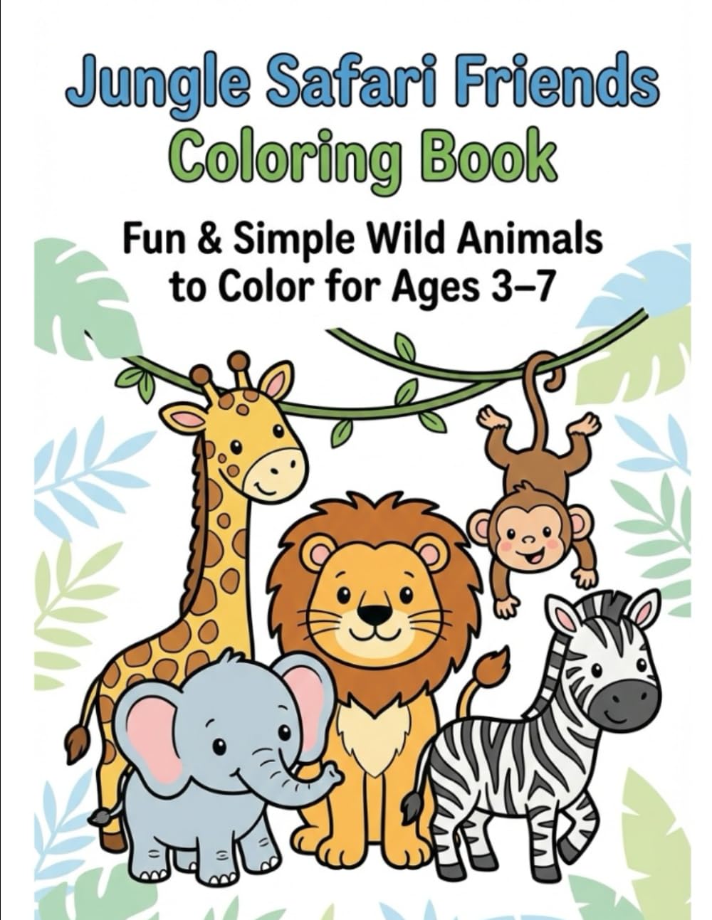 Jungle Safari Friends Coloring Book: Fun & Simple Wild Animals to Color for Ages 3–7