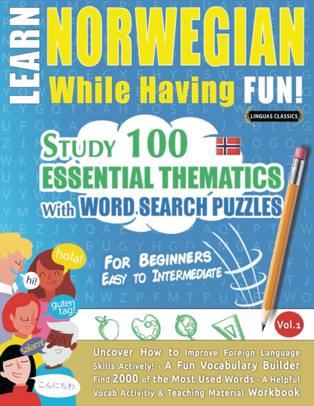 LEARN NORWEGIAN WHILE HAVING FUN! - FOR BEGINNERS: EASY TO INTERMEDIATE - STUDY 100 ESSENTIAL THEMATICS WITH WORD SEARCH PUZZLES - VOL.1: Uncover How ... Skills Actively! - A Fun Vocabulary Builder.