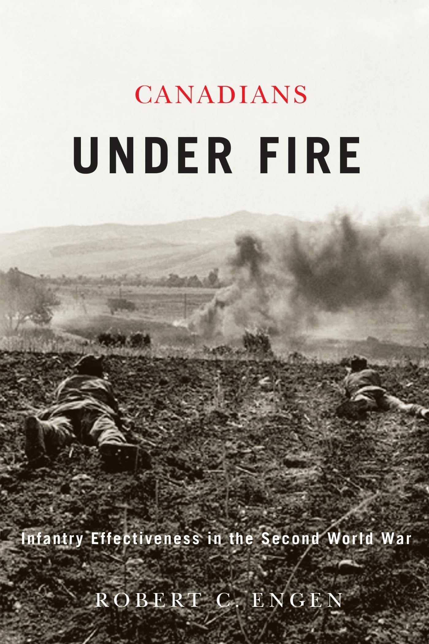 Canadians Under Fire: Infantry Effectiveness in the Second World War
