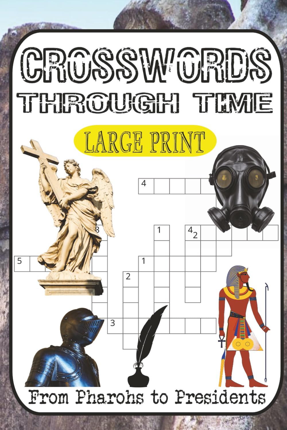 Crosswords Through Time: 60 History-Laced Puzzles from Pharaohs to Presidents: Test Your Knowledge of Ancient Empires, Medieval Combat, American ... in this Mind-Bending History Challenge