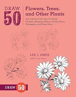 Draw 50 Flowers, Trees, and Other Plants: The Step-by-Step Way to Draw Orchids, Weeping Willows, Prickly Pears, Pineapples, and Many More...-Wow! eBook
