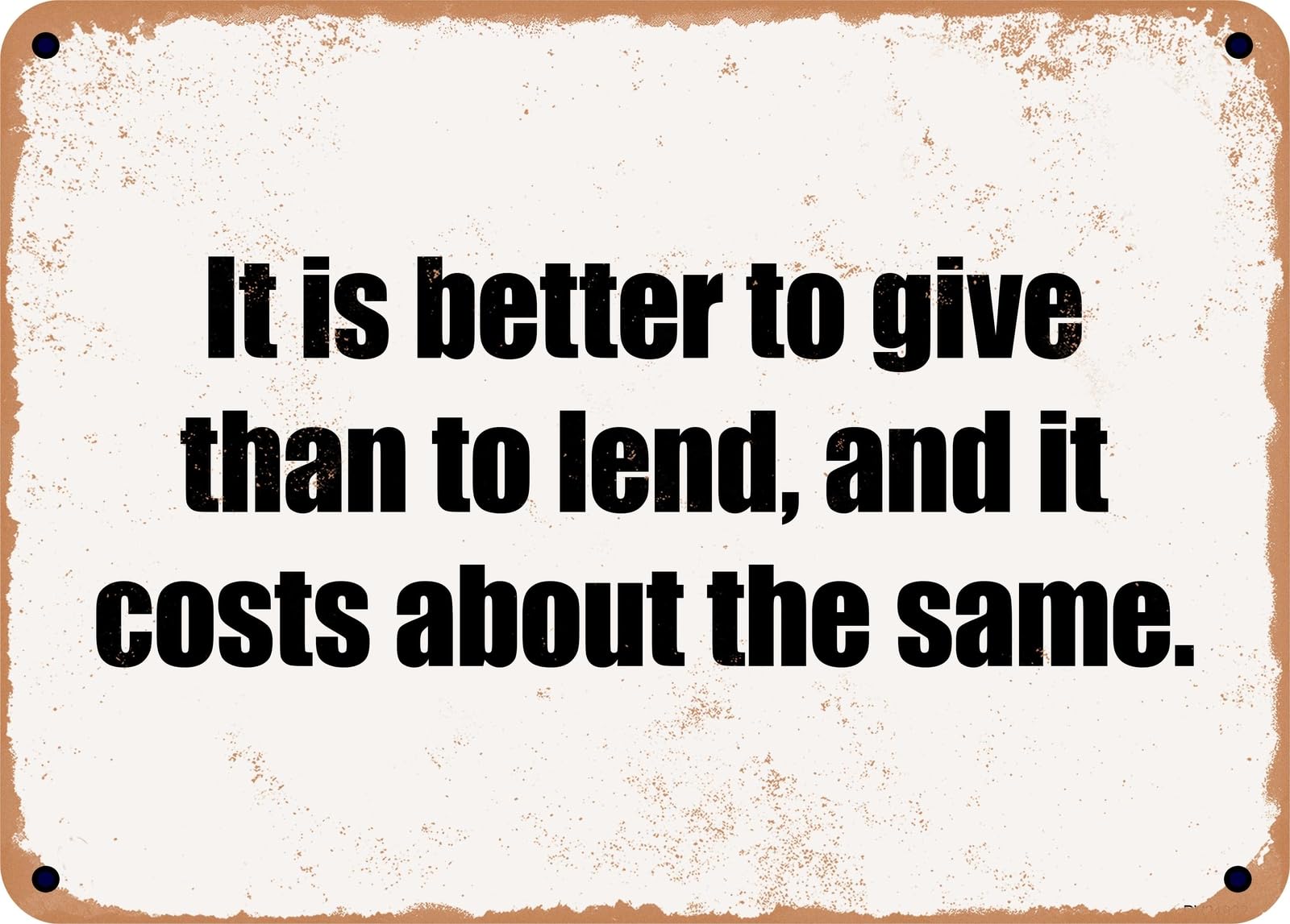 Miaomansenstore Metal Sign - It Is Better To Give Than To Lend, And It Costs About The Same Home Decor