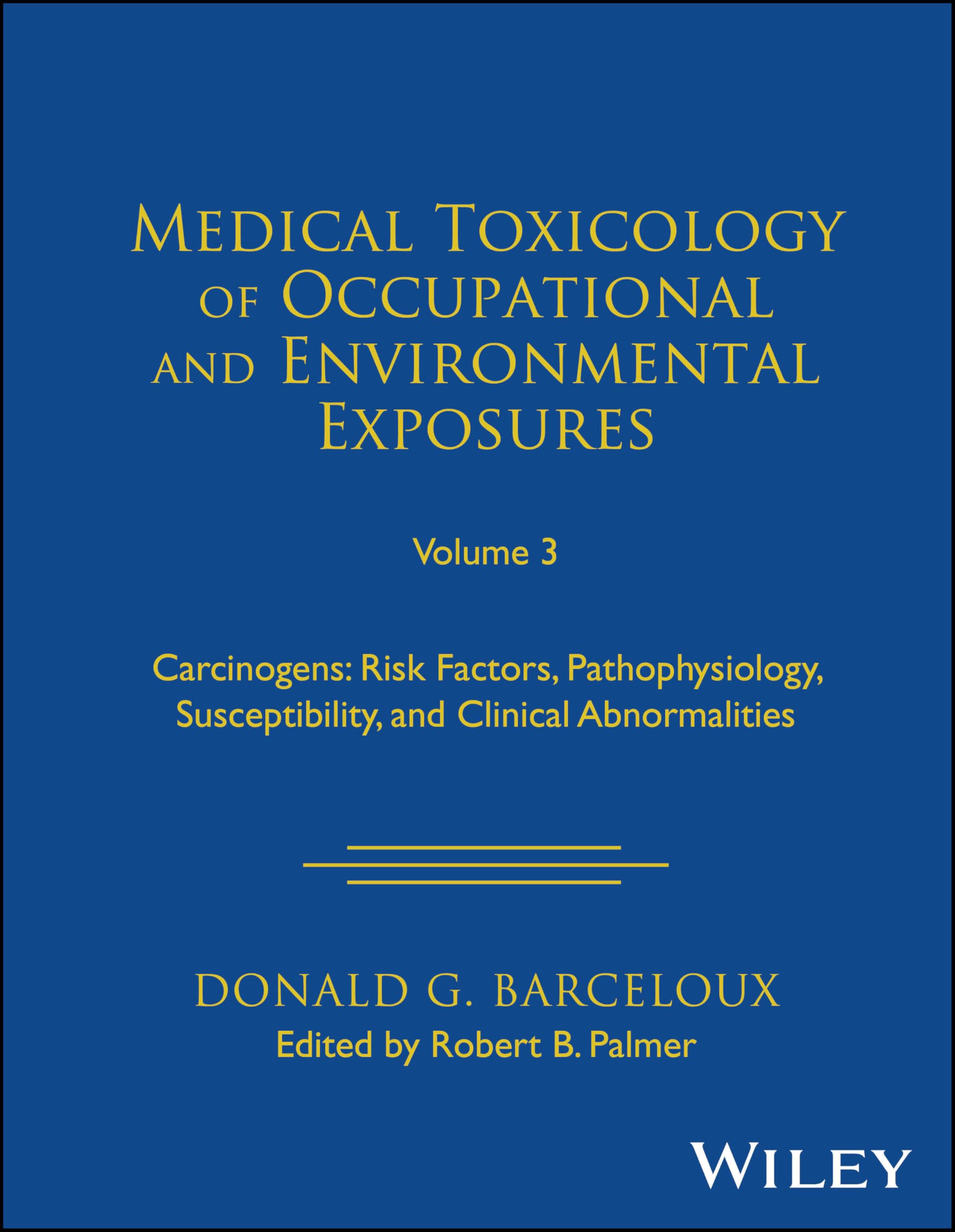 Medical Toxicology of Occupational and Environmental Exposures, Volume 3: Carcinogens: Risk Factors, Pathophysiology, Susceptibility, and Clinical Abnormalities