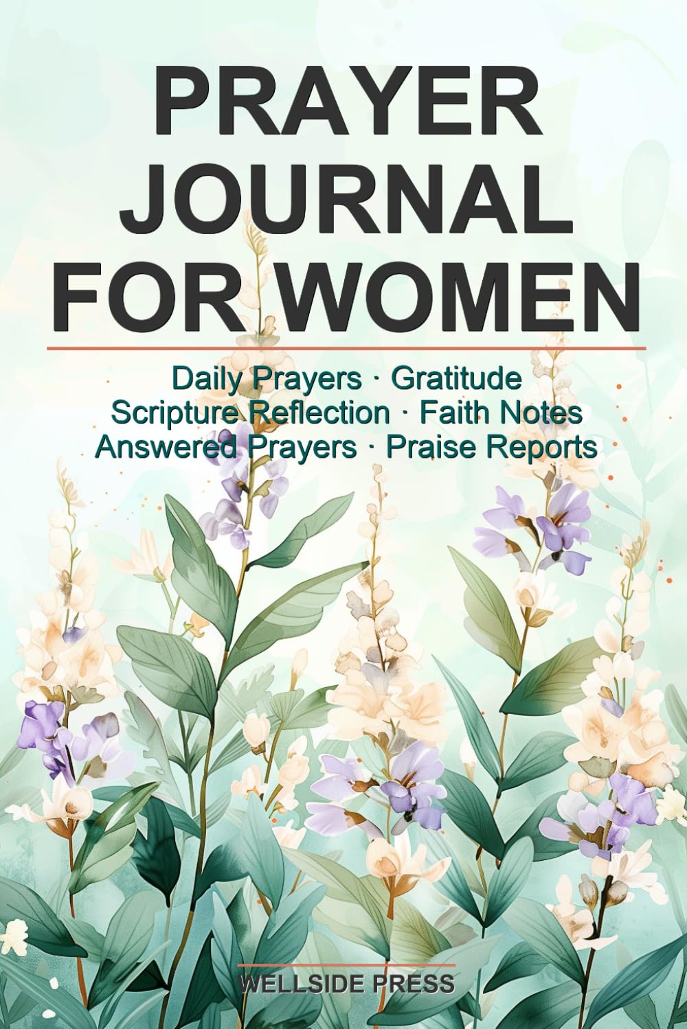 Prayer Journal for Women: Daily Prayers, Gratitude, Scripture, Answered Prayers & Praise Reports