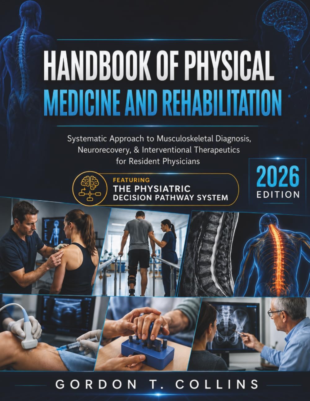 Handbook of Physical Medicine and Rehabilitation 2026: Systematic Approach to Musculoskeletal Diagnosis, Neurorecovery, & Interventional Therapeutics for Resident Physicians