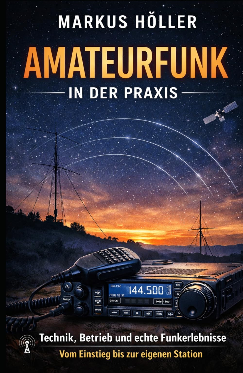 Amateurfunk in der Praxis: Technik, Betrieb und echte Funkerlebnisse – vom Einstieg bis zur eigenen Station (CB und Amateurfunk)