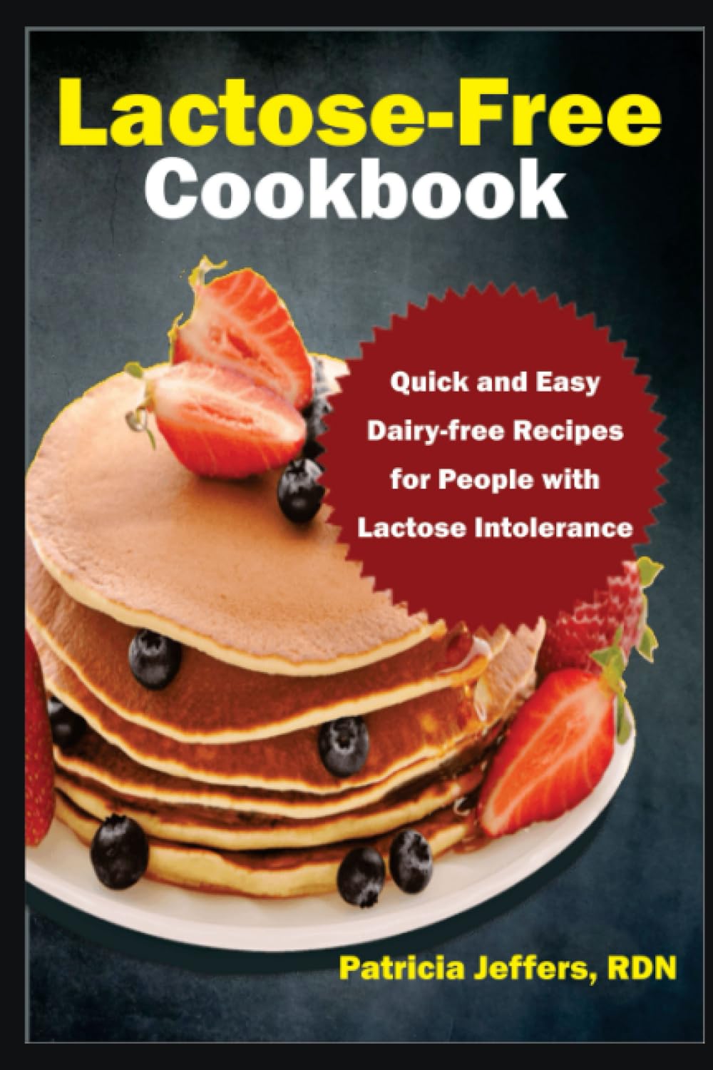 Lactose-Free Cookbook: Quick and Easy Dairy-free Recipes for People with Lactose Intolerance