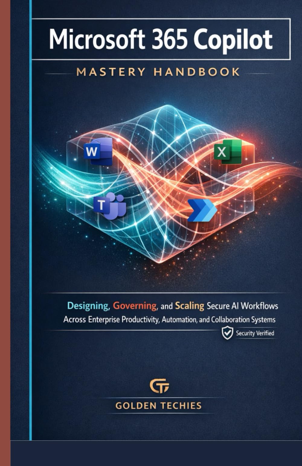 MICROSOFT 365 COPILOT MASTERY HANDBOOK: DESIGNING, GOVERNING, AND SCALING SECURE AI WORKFLOWS ACROSS ENTERPRISE PRODUCTIVITY, AUTOMATION, AND COLLABORATION SYSTEMS
