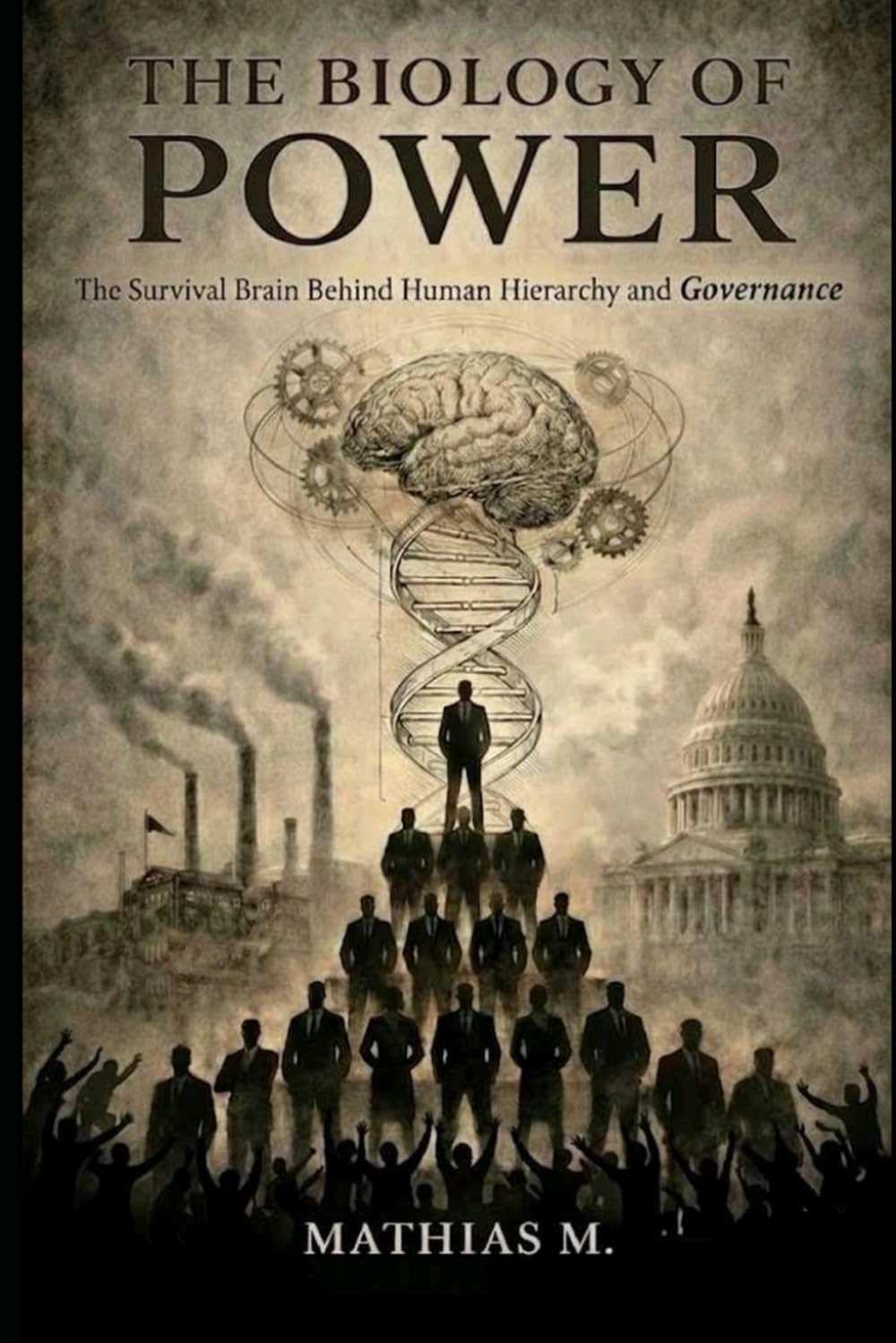 The Biology of Power: The Survival Brain Behind Human Hierarchy and Governance
