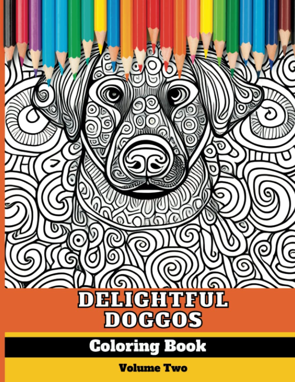 Delightful Doggos Volume Two: A Canine Themed Adult Coloring Book for Teens and Adults - Dog Coloring Book
