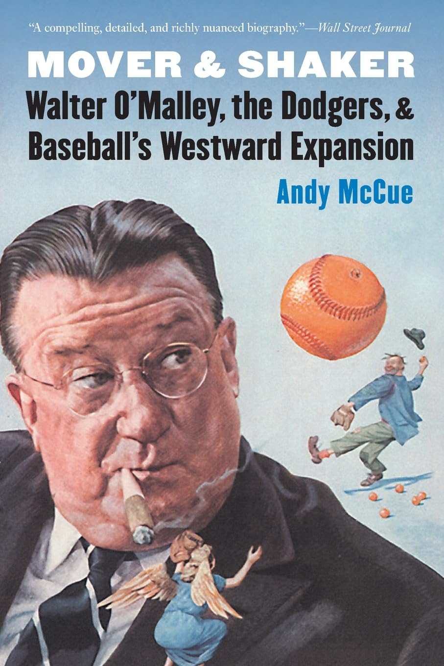 Mover and Shaker: Walter O'Malley, the Dodgers, and Baseball's Westward Expansion