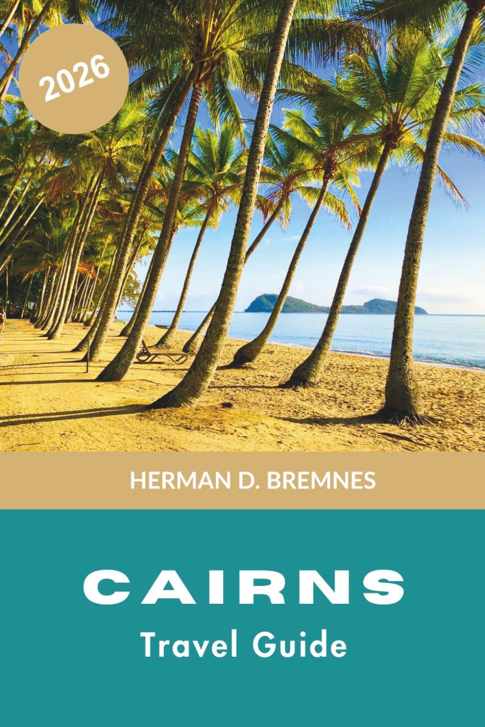 Cairns Travel Guide 2026: Discover Great Barrier Reef Adventures, Tropical Rainforests, Coastal Escapes, Local Cuisine, and Practical Tips for Your Australia Trip