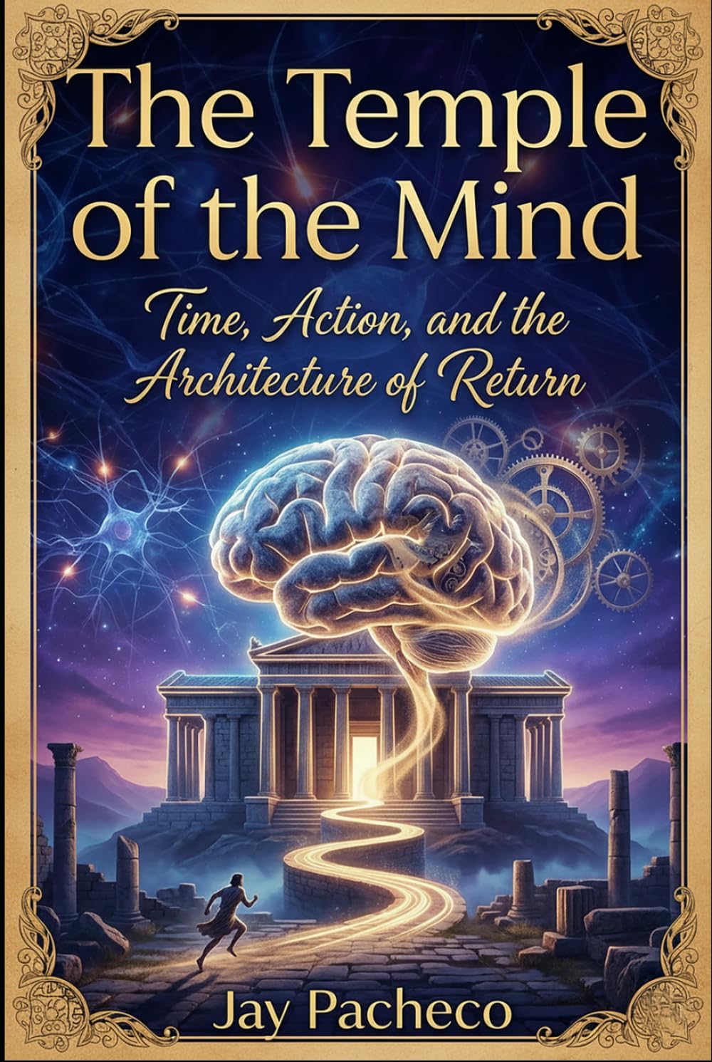 The Temple of the Mind: Time Action and the Architecture of Return