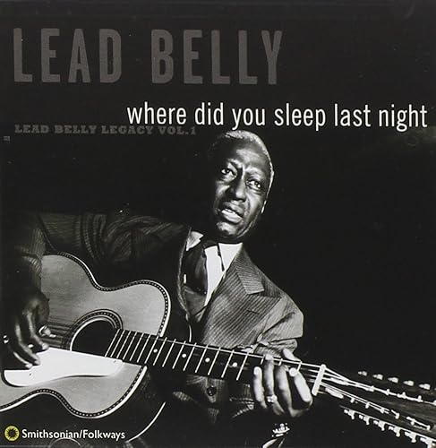 Where Did You Sleep Last Night Lead Belly Legacy Vol 1