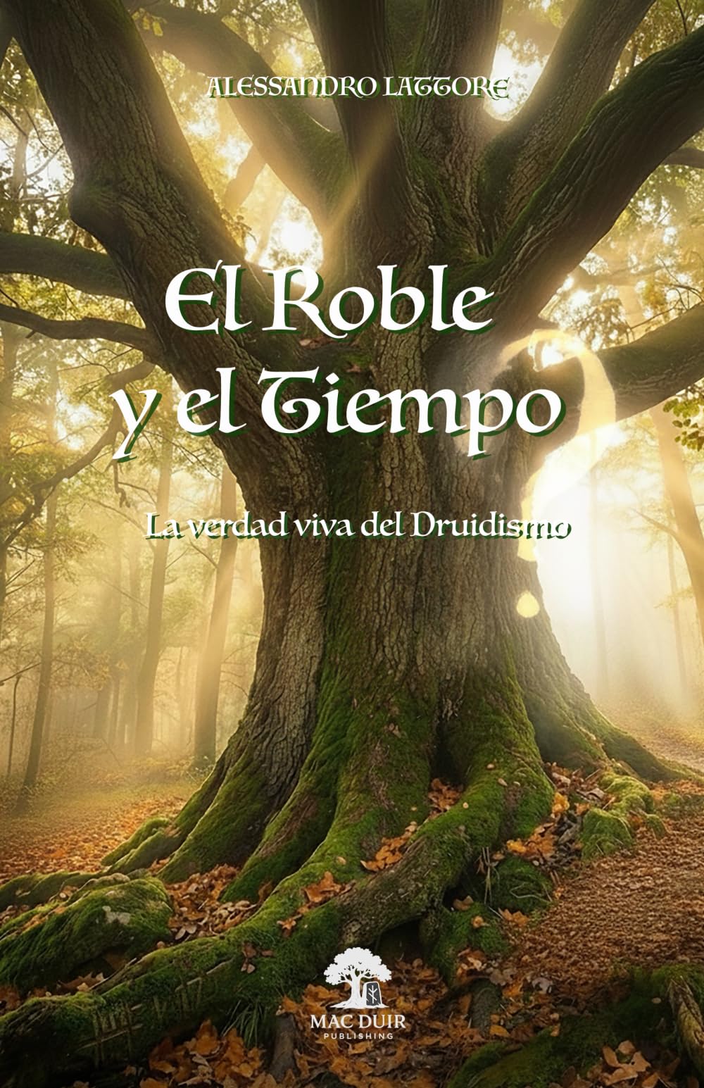 EL ROBLE Y EL TIEMPO: La verdad viva del druidismo