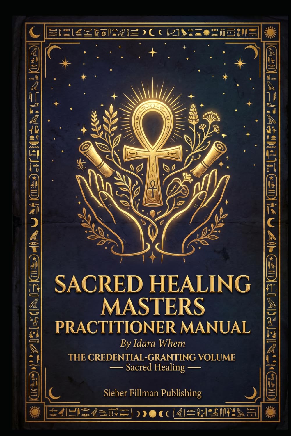 Sacred Healing Masters Practitioner Manual: THE CREDENTIAL-GRANTING VOLUME Sacred Healing (KEMETIC TAROT CERTIFICATION)