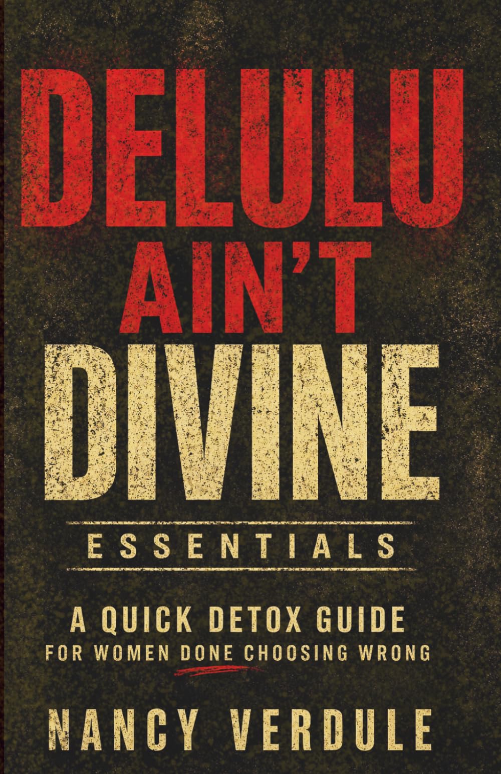 Delulu Ain't Divine Essentials: A Quick Detox for Women Tired of Choosing Wrong