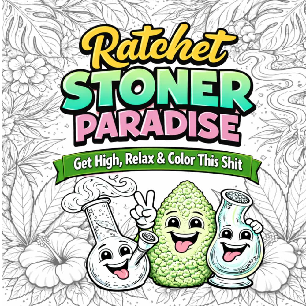 Ratchet Stoner Paradise: Get High, Relax & Color This Shit