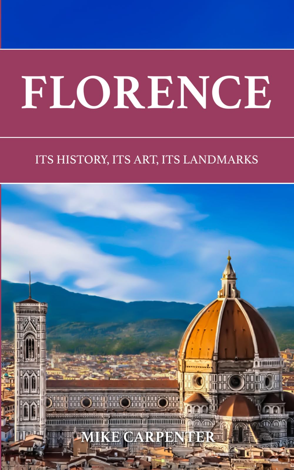 Florence: Its History, Its Art, Its Landmarks (The Cultured Traveler)
