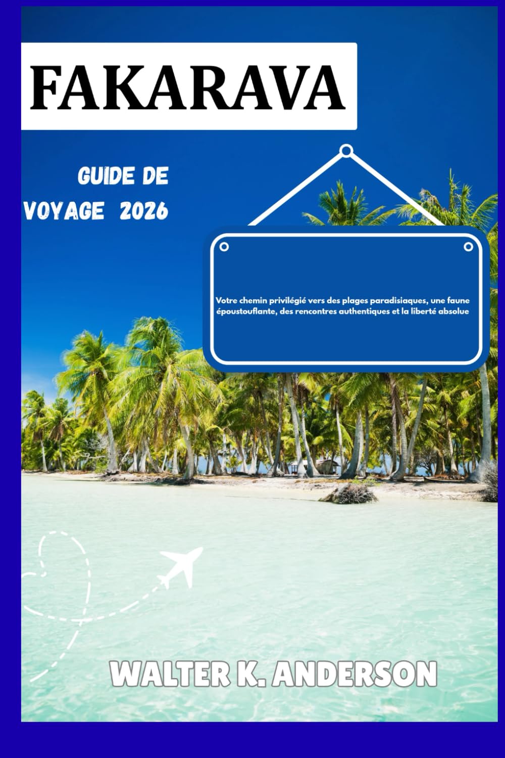 GUIDE DE VOYAGE FAKRAVA 2026: Votre chemin privilégié vers des plages paradisiaques, une faune époustouflante, des rencontres authentiques et la liberté absolue