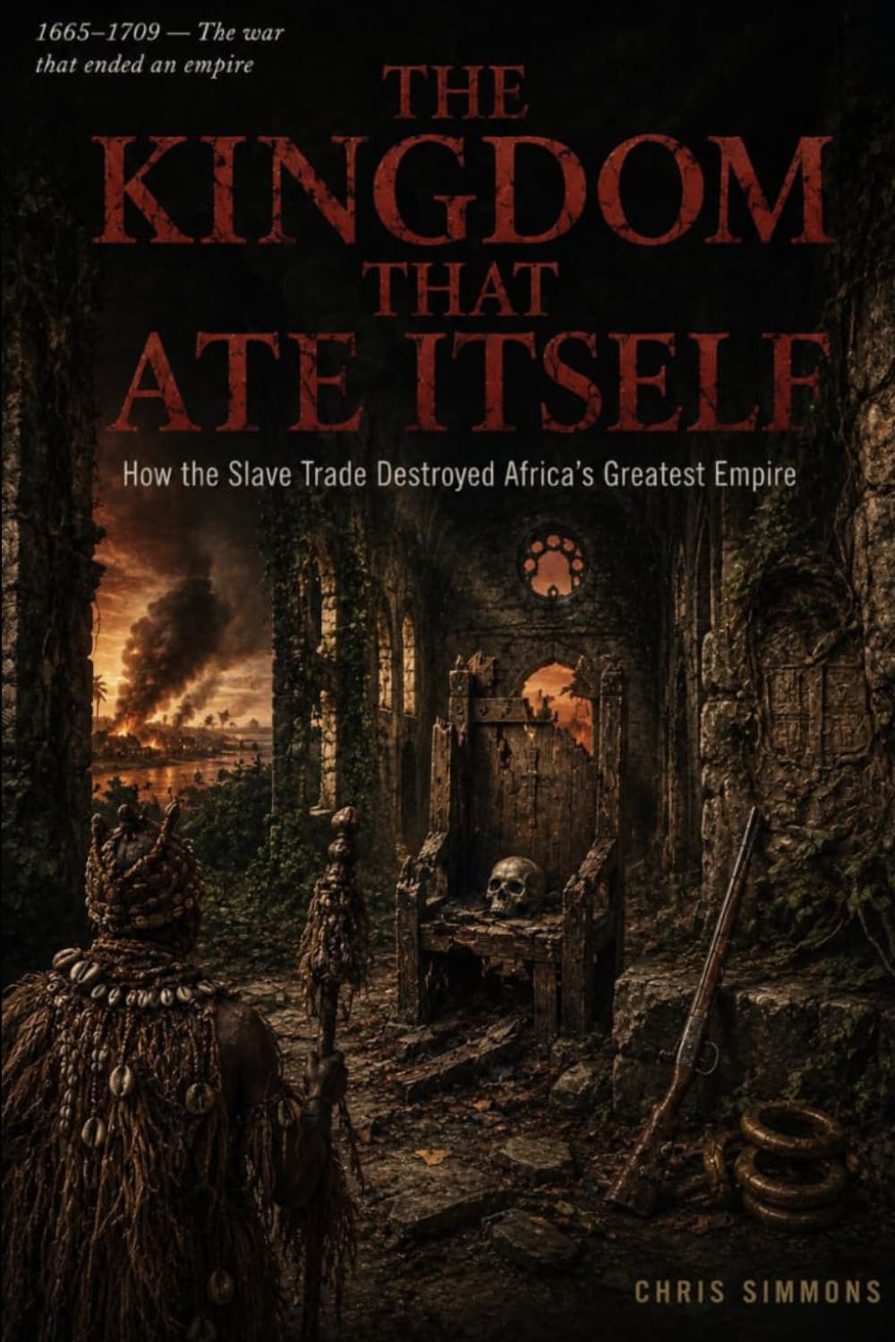 THE KINGDOM THAT ATE ITSELF: How the Slave Trade Destroyed Africa's Greatest Empire