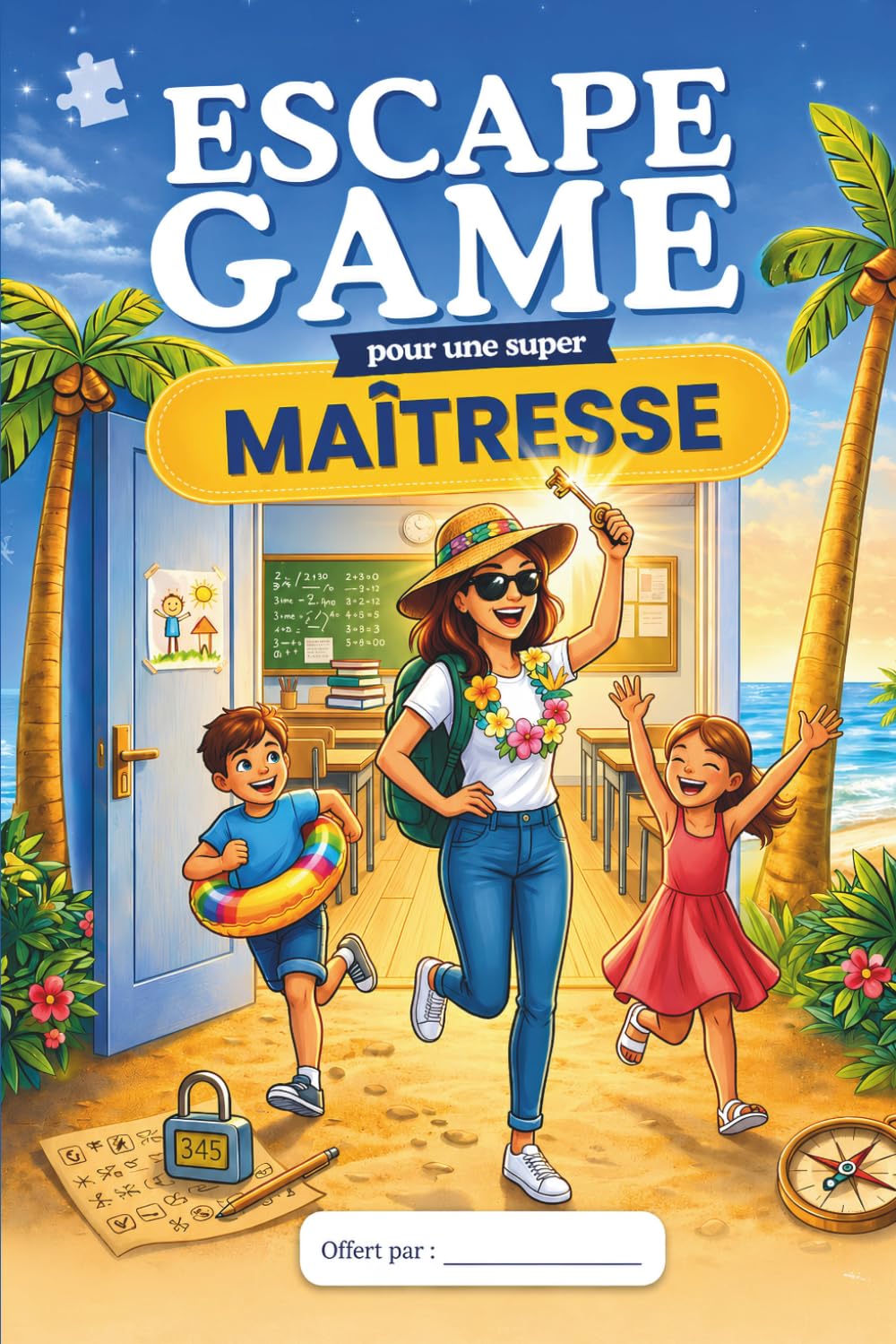 Escape Game pour une Super Maîtresse: Cadeau Maîtresse Original – Livre Jeu pour la Fin d’Année Scolaire