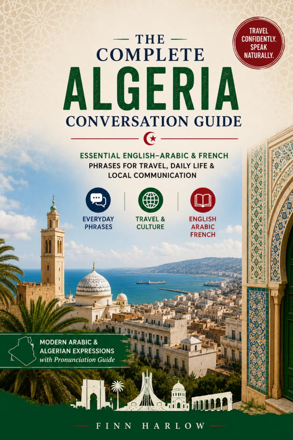 The Complete Algeria Conversation Guide: Essential English–Arabic & French Phrases for Travel, Daily Life & Local Communication