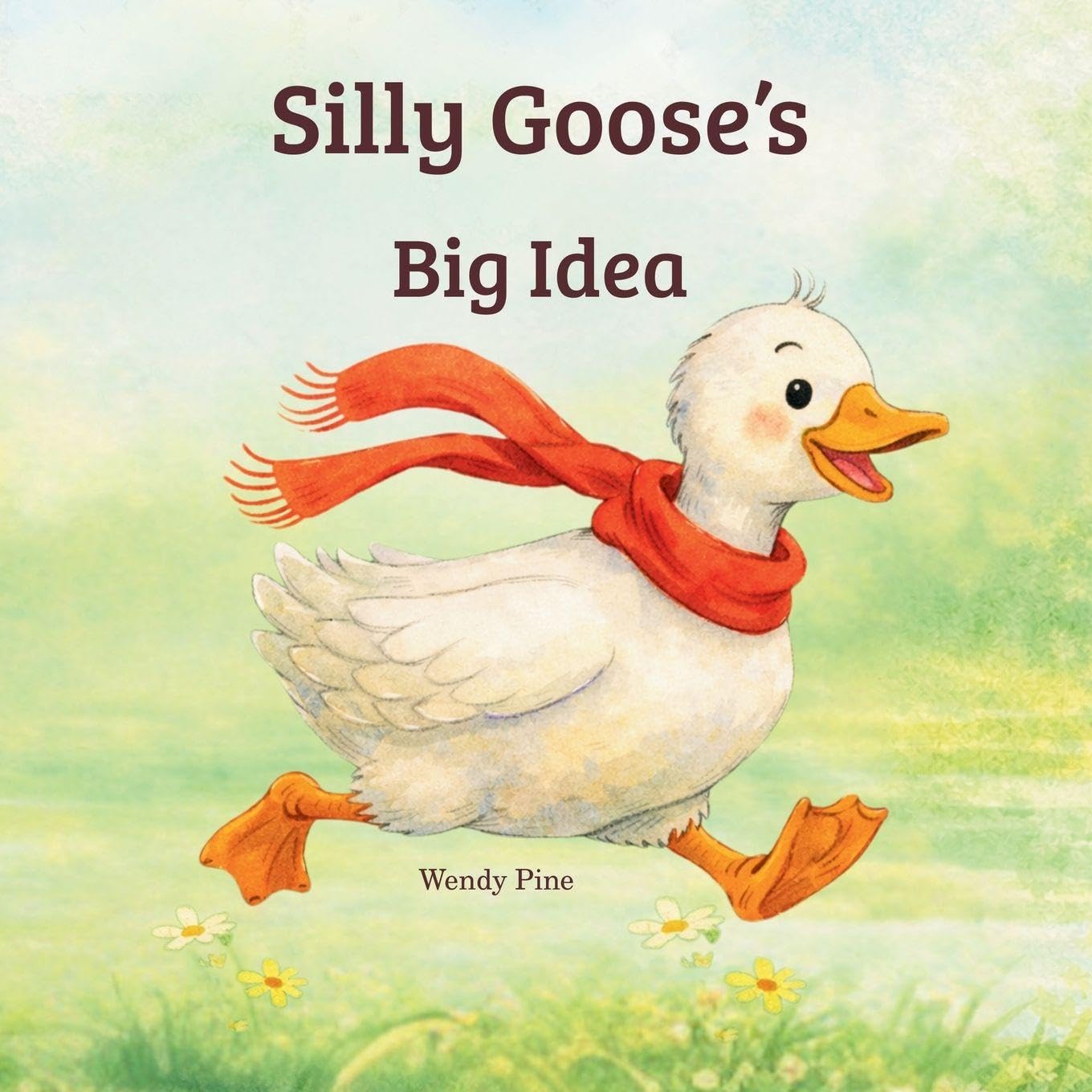 Silly Goose's Big Idea: A Story About Trying Again and Believing in Big Ideas (Silly Goose Adventures)
